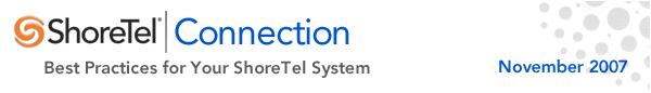 ShoreTel Connection | Best Practices for Your ShoreTel System | November 2007